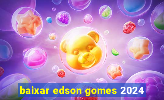 baixar edson gomes 2024